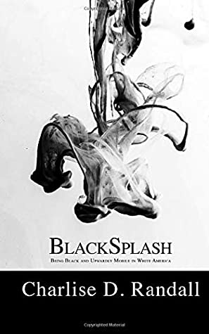 Read BlackSplash: Being Black and Upwardly Mobile in White America - Charlise Danielle Randall file in PDF