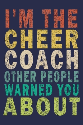 Download I'm the Cheer Coach Other People Warned You About: Funny Vintage Cheer Coaches, Cheerleading Instructors Journal Gift - Cheer Coaches Gifts Journal file in PDF