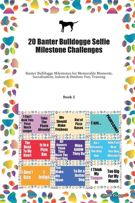 Download 20 Banter Bulldogge Selfie Milestone Challenges: Banter Bulldogge Milestones for Memorable Moments, Socialization, Indoor & Outdoor Fun, Training Book 2 - Global Doggy file in ePub
