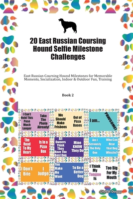 Read 20 East Russian Coursing Hound Selfie Milestone Challenges: East Russian Coursing Hound Milestones for Memorable Moments, Socialization, Indoor & Outdoor Fun, Training Book 2 - Global Doggy file in PDF