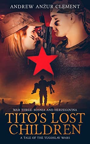 Read War Three: Bosnia and Herzegovina (Tito's Lost Children #3) - Andrew Anzur Clement file in ePub