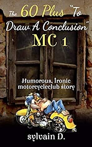 Full Download The 60plus To draw a conclusion MC 1: HUMOROUS, IRONIC narrated aging with and in a hobby motorcycle club (MC) in the countryside. - Sylvain D. | ePub