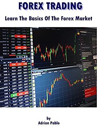 Download FOREX TRADING: Learn The Basics Of The Forex Market - Adrian Pablo | ePub