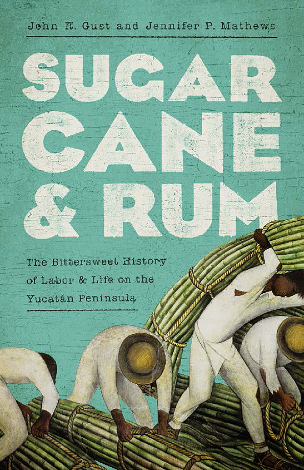 Read Sugarcane and Rum: The Bittersweet History of Labor and Life on the Yucatán Peninsula - John Robert Gust file in PDF