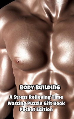 Full Download Body Building a Stress Relieving Time Wasting Puzzle Gift Book - Mega Media Depot | ePub