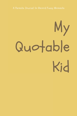 Download My Quotable Kid: Memory Journal a Parents Journal for Unforgettable Quotes Cute Keepsake Journal Gift for Parents Mom Dad - Mums Publication | PDF