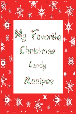 Read My Favorite Christmas Candy Recipes Journal: 6x9 Snowflake Blank Cookbook With 60 Recipe Templates And Lined Notes Pages, Holiday Recipe Notebook, DIY Cookbook, Cooking Gifts - Nimble Muse Journals | PDF