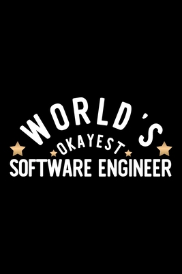Full Download World's Okayest Software Engineer: Nice Notebook for Software Engineer Funny Christmas Gift Idea for Software Engineer Software Engineer Journal 100 pages 6x9 inches - Funny Journals For Software Engineer file in PDF