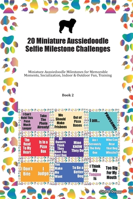 Download 20 Miniature Aussiedoodle Selfie Milestone Challenges: Miniature Aussiedoodle Milestones for Memorable Moments, Socialization, Indoor & Outdoor Fun, Training Book 2 - Global Doggy file in PDF