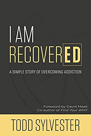 Full Download I Am RecoverED: A Simple Story of Overcoming Addiction - Todd Sylvester | PDF