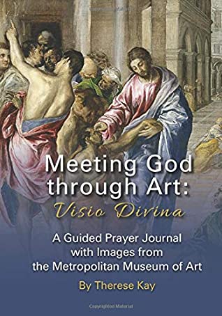 Download Meeting God through Art: Visio Divina: A Guided Prayer Journal with Images from the Metropolitan Museum of Art - Therese Kay | PDF