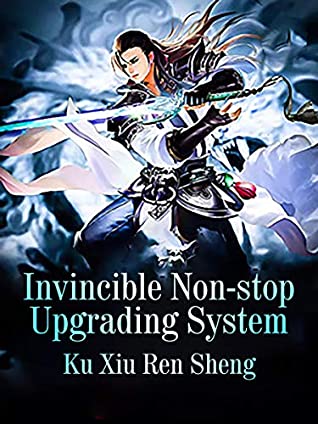 Read Online Invincible Non-stop Upgrading System: Volume 3 - Ku XiuRenSheng | PDF