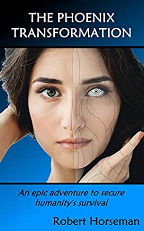 Download The Phoenix Transformation: An epic adventure to secure humanity's survival - Robert Horseman file in PDF