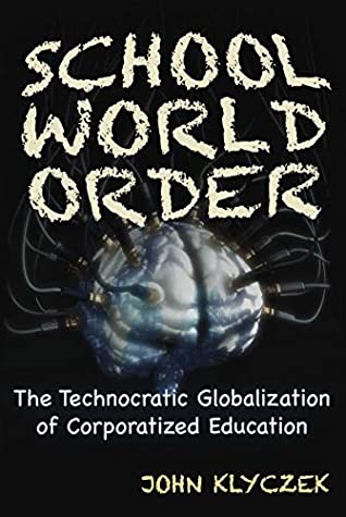 Download School World Order: The Technocratic Globalization of Corporatized Education - John Adam Klyczek file in ePub