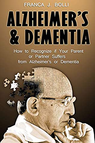 Full Download Alzheimer’s & Dementia: How to Recognize if Your Parent or Partner Suffers from Alzheimer’s or Dementia - Franca J. Bolli | ePub