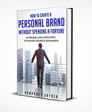 Read Online How to create a personal brand without spending a fortune: Affordable and simple ways to promote yourself or business - Humphrey Snyder file in PDF