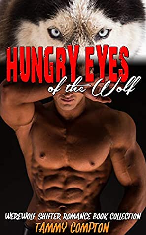 Full Download Hungry Eyes of the Wolf: Werewolf Shifter Romance Book Collection - Tammy Compton file in ePub