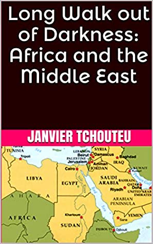 Full Download Long Walk out of Darkness: Africa and the Middle East - Janvier Tchouteu file in PDF