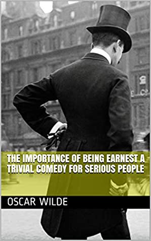 Full Download The Importance of Being Earnest A Trivial Comedy for Serious People - Oscar Wilde | PDF