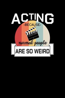 Read Online Acting Because Normal People Are So Weird: Theater Notizbuch Oper Musical Kino Schauspieler Blanko - Schauspieler Schreibheft | ePub