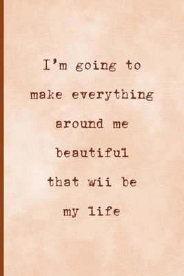 Download I'm Going To Make Everything Around Me Beautiful, That Will Be My Life: Notebook Journal Composition Blank Lined Diary Notepad 120 Pages Paperback Peach Texture SteamPunk - Carson Long Re | PDF