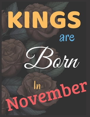 Download Kings Are Born In November Notebook Journal Perfect Present: Best Birthday Gift for Men Boys Adults Who Are Born In November - Hab Publication file in PDF