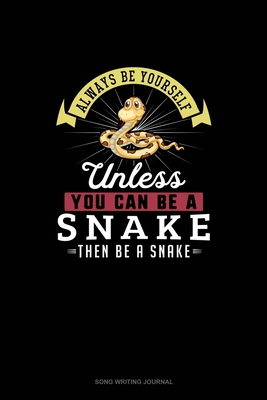 Full Download Always Be Yourself Unless You Can Be A Snake Then Be A Snake: Song Writing Journal - Blue Cloud Novelty | PDF