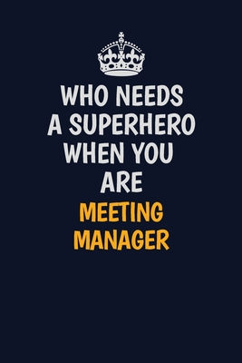 Download Who Needs A Superhero When You Are Meeting Manager: Career journal, notebook and writing journal for encouraging men, women and kids. A framework for building your career. - Emily Christie | PDF
