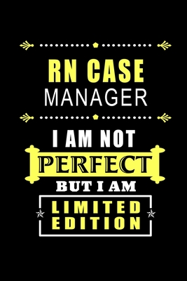 Read Online RN Case Manager - I am Not Perfect But I am Limited Edition: Blank Lined Journal Notebook Diary - a Perfect Birthday, Appreciation day, Business conference, management week, recognition day or Christmas Gift from friends, coworkers and family. - Workplace - Wonders | PDF