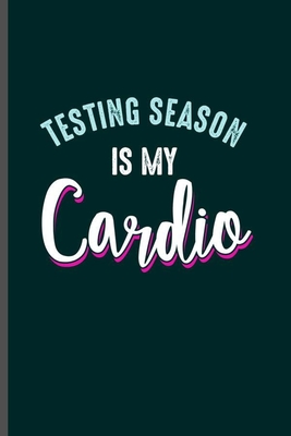 Read Testing Season is my Cardio: Cool Funny Sayings Design Notebook Composition Book Novelty Write In Ideas Blank Journal For Any Accasion Gift (6x9) Dot Grid Notebook to write in - Harry Welter | PDF