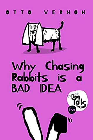 Read Why Chasing Rabbits is a Bad Idea (Dog Tails Book 5) - Otto Vernon | PDF