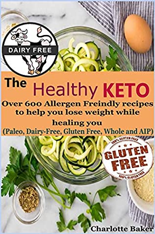 Read The Healthy Keto: Over 600 Allergen Friendly recipes to help you lose weight while healing you - Charlotte Baker | ePub