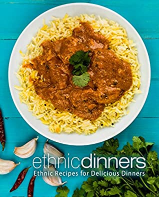 Full Download Ethnic Dinners: Ethnic Recipes for Delicious Dinners (2nd Edition) - BookSumo Press file in PDF