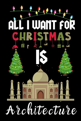 Read All I Want For Christmas Is Architecture: Architecture lovers Appreciation gifts for Xmas, Funny Architecture Christmas Notebook / Thanksgiving & Christmas Gift - Winter Gift Publishing file in PDF