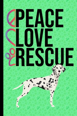 Read Online Peace Love Rescue: Journal Lined Blank Paper Diary Dalmatian Dog Green Cover - Happytails Stationary | PDF