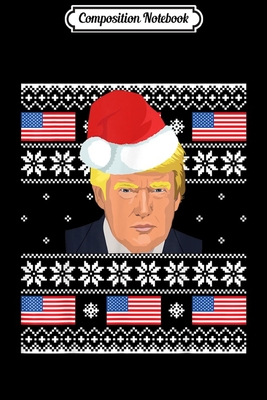 Full Download Composition Notebook: Make Christmas Great Again Ugly Sweater Trump Ugly Journal/Notebook Blank Lined Ruled 6x9 100 Pages - Wiebke Albers B Eng | PDF