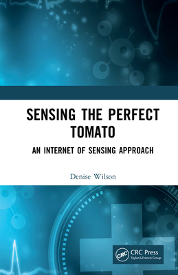 Full Download Sensing the Perfect Tomato: An Internet of Sensing Approach - Denise Wilson | ePub