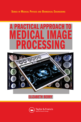 Read Online A Practical Approach to Medical Image Processing - Elizabeth Berry file in PDF