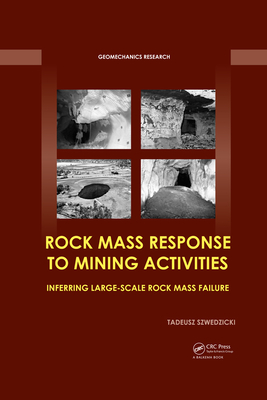 Read Online Rock Mass Response to Mining Activities: Inferring Large-Scale Rock Mass Failure - Tadeusz Szwedzicki file in PDF