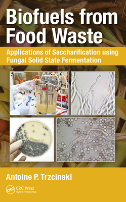 Download Biofuels from Food Waste: Applications of Saccharification Using Fungal Solid State Fermentation - Antoine Prandota Trzcinski file in PDF