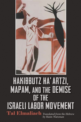 Download Hakibbutz Ha'artzi, Mapam, and the Demise of the Israeli Labor Movement - Tal Elmaliach file in ePub
