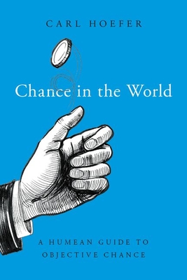 Read online Chance in the World: A Humean Guide to Objective Chance - Carl Hoefer | ePub