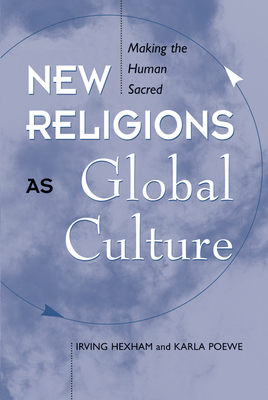 Read New Religions as Global Cultures: Making the Human Sacred - Irving Hexham | PDF
